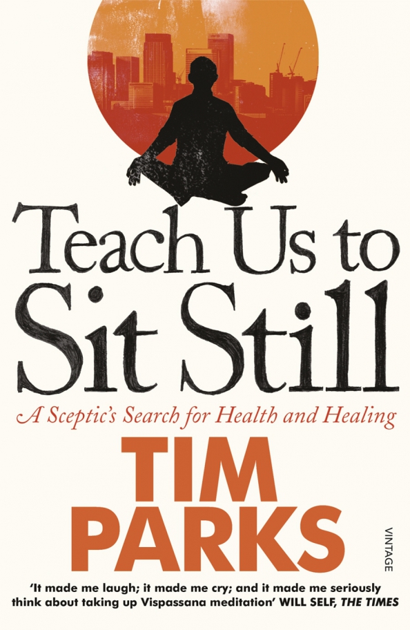 Teach us to sit still pdf. Tim Parks. Sit still.