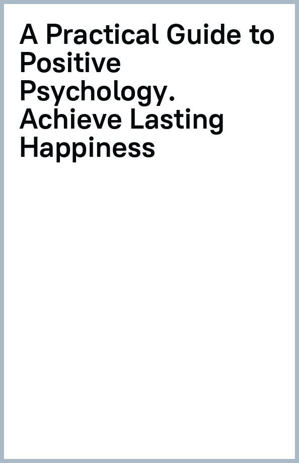 A Practical Guide to Positive Psychology. Achieve Lasting Happiness  (Grenville-Cleave Bridget) Icon Books (ISBN 9781785783852) купить от 883  руб в Старом Осколе, сравнить цены - SKU12726988