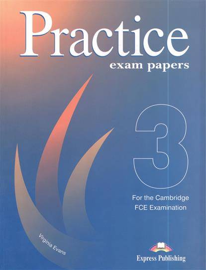 Practice test 3. Practice Exam papers virgina Evans for the Revised Cambridge examination. Practice Exam papers 2 for the Cambridge FCE examination. FCE Listening Virginia Evans Exam Practice. FCE Practice Exam papers.
