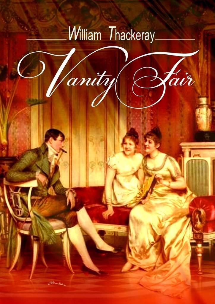 Ярмарка тщеславия уильям мейкпис. Vanity Fair Уильям Мейкпис Теккерей. William Makepeace Thackeray Vanity Fair. Вильям Теккерей ярмарка тщеславия. Vanity Fair книга.